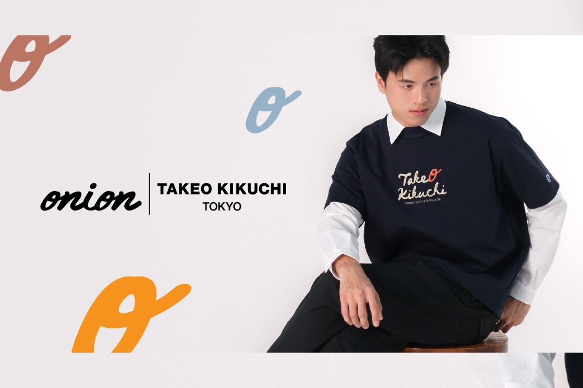 Onion x Takeo Kikuchi > From Tokyo & From Bangkok